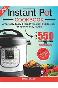 Instant Pot Cookbook: Top 550 Amazingly Tasty & Healthy Instant Pot Recipes for Your Healthy Family With Nutrition Facts