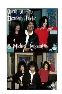 Oprah Winfrey, Elizabeth Taylor & Michael Jackson!