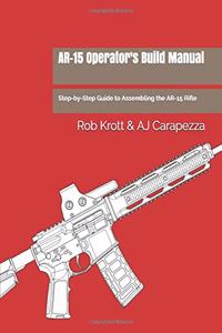 Ar-15 Operator's Build Manual