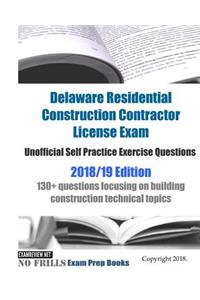 Delaware Residential Construction Contractor License Exam Unofficial Self Practice Exercise Questions 2018/19 Edition