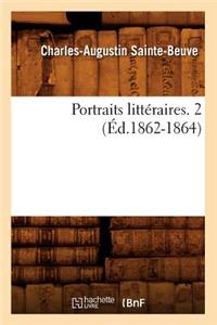 Portraits Littéraires. 2 (Éd.1862-1864)