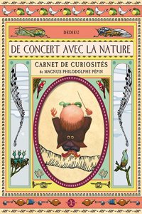 de Concert Avec La Nature.Carnet de Curiosit's de Magnus Philodolphe P'Pin