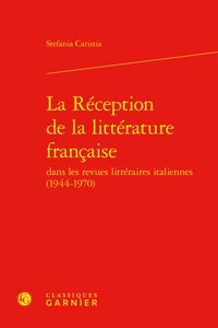 La Reception de la Litterature Francaise Dans Les Revues Litteraires Italiennes (1944-1970)