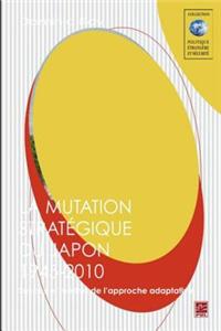 La Mutation Strategique Du Japon, 1945-2010