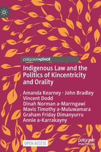 Indigenous Law and the Politics of Kincentricity and Orality