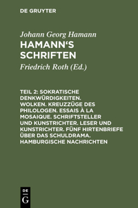 Sokratische Denkwürdigkeiten. Wolken. Kreuzzüge Des Philologen. Essais À La Mosaique. Schriftsteller Und Kunstrichter. Leser Und Kunstrichter. Fünf Hirtenbriefe Über Das Schuldrama. Hamburgische Nachrichten