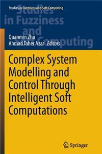 Complex System Modelling and Control Through Intelligent Soft Computations