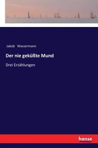 nie geküßte Mund