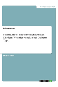 Soziale Arbeit mit chronisch kranken Kindern. Wichtige Aspekte bei Diabetes Typ 1