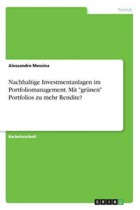 Nachhaltige Investmentanlagen im Portfoliomanagement. Mit grünen Portfolios zu mehr Rendite?