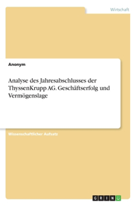 Analyse des Jahresabschlusses der ThyssenKrupp AG. Geschäftserfolg und Vermögenslage