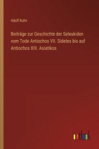 Beiträge zur Geschichte der Seleukiden vom Tode Antiochos VII. Sidetes bis auf Antiochos XIII. Asiatikos