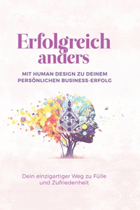 Erfolgreich anders - Mit Human Design zu deinem persönlichen Business-Erfolg