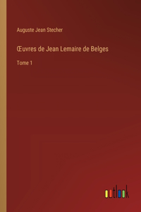 OEuvres de Jean Lemaire de Belges