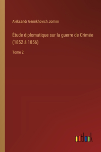 Étude diplomatique sur la guerre de Crimée (1852 à 1856)