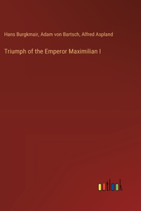 Triumph of the Emperor Maximilian I