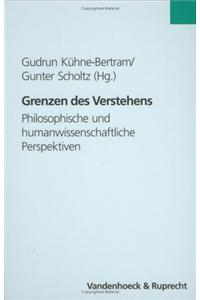 Grenzen Des Verstehens: Philosophische Und Humanwissenschaftliche Perspektiven