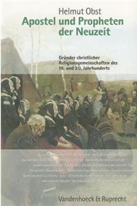 Apostel Und Propheten Der Neuzeit: Grunder Christlicher Religionsgemeinschaften Des 19. Und 20. Jahrhunderts