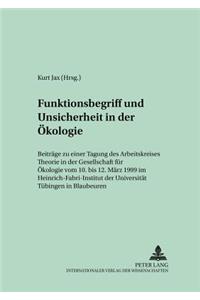 Funktionsbegriff Und Unsicherheit in Der Oekologie: Beitraege Zu Einer Tagung Des Arbeitskreises «Theorie» in Der Gesellschaft Fuer Oekologie Vom 10. Bis 12. Maerz 1999 Im Heinrich-Fabri-Institut Der 