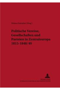 Politische Vereine, Gesellschaften Und Parteien in Zentraleuropa 1815-1848/49