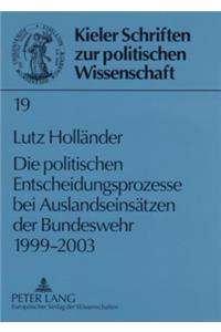 politischen Entscheidungsprozesse bei Auslandseinsaetzen der Bundeswehr 1999-2003