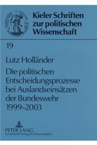 Die politischen Entscheidungsprozesse bei Auslandseinsaetzen der Bundeswehr 1999-2003