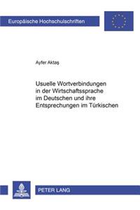 Usuelle Wortverbindungen in Der Wirtschaftssprache Im Deutschen Und Ihre Entsprechungen Im Tuerkischen