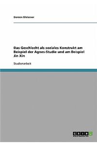 Geschlecht als soziales Konstrukt am Beispiel der Agnes-Studie und am Beispiel Jin Xin