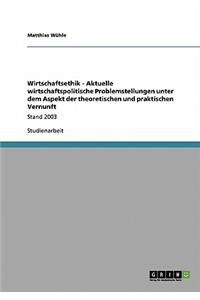 Wirtschaftsethik - Aktuelle wirtschaftspolitische Problemstellungen unter dem Aspekt der theoretischen und praktischen Vernunft