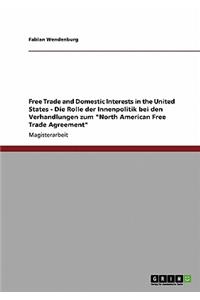 Free Trade and Domestic Interests in the United States - Die Rolle der Innenpolitik bei den Verhandlungen zum 