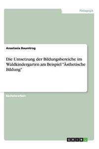 Umsetzung der Bildungsbereiche im Waldkindergarten am Beispiel 