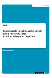 Führt mediale Gewalt zu realer Gewalt? Eine Betrachtung unter sozialpsychologischen Aspekten.