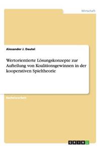 Wertorientierte Lösungskonzepte zur Aufteilung von Koalitionsgewinnen in der kooperativen Spieltheorie