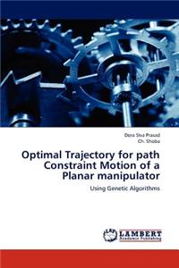 Optimal Trajectory for Path Constraint Motion of a Planar Manipulator