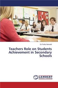 Teachers Role on Students Achievement in Secondary Schools