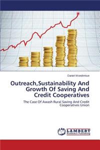 Outreach, Sustainability And Growth Of Saving And Credit Cooperatives