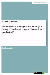 Freitod als Privileg des Humanen. Jean Amerys 