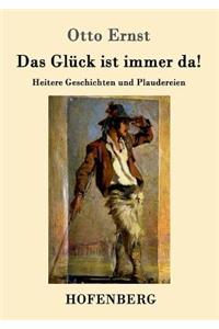 Glück ist immer da!
