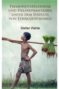 Fremdheitserlebnisse und Helferphantasien unter dem Einfluss von Ethnozentrismus