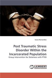 Post Traumatic Stress Disorder Within the Incarcerated Population