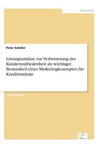 Lösungsansätze zur Verbesserung der Kundenzufriedenheit als wichtiger Bestandteil eines Marketingkonzeptes für Kreditinstitute