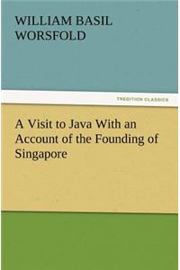 Visit to Java With an Account of the Founding of Singapore