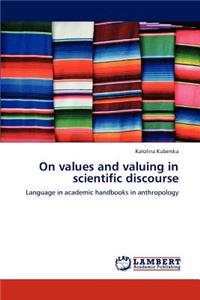 On values and valuing in scientific discourse