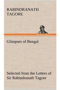 Glimpses of Bengal Selected from the Letters of Sir Rabindranath Tagore