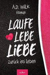 Laufe Lebe Liebe: zuruck ins Leben