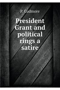 President Grant and Political Rings a Satire