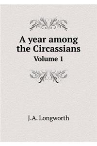 A Year Among the Circassians Volume 1