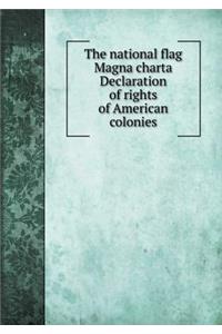 The National Flag Magna Charta Declaration of Rights of American Colonies