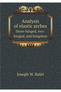 Analysis of Elastic Arches Three-Hinged, Two-Hinged, and Hingeless