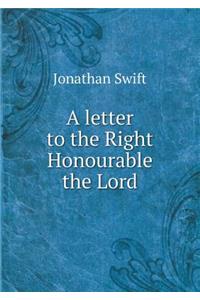 A letter to the Right Honourable the Lord